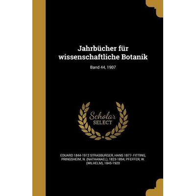 Jahrbücher für wissenschaftliche Botanik; Band 44, 1907, Taschenbuch von Eduard Strasburger,Hans Fitting, Creative Media Partners, LLC,