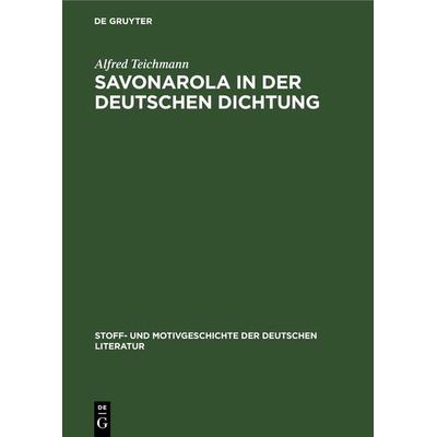 Savonarola in der Deutschen Dichtung, Gebundene Ausgabe von Alfred Teichmann, De Gruyter, 978-3-11-241363-0