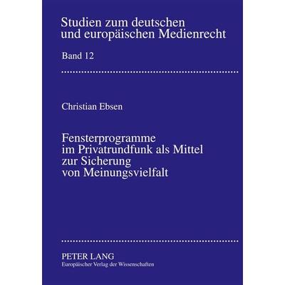 Fensterprogramme im Privatrundfunk als Mittel zur Sicherung von Meinungsvielfalt, Taschenbuch von Christian Ebsen, Peter Lang GmbH, Internationaler