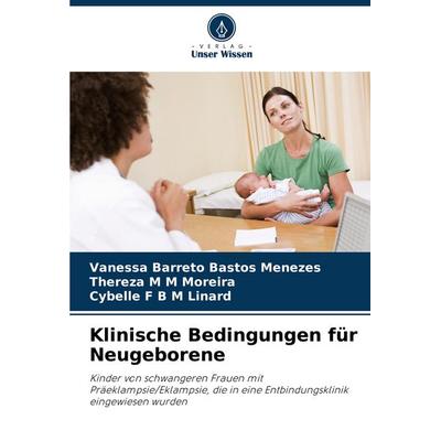Klinische Bedingungen für Neugeborene, Taschenbuch von Vanessa Barreto Bastos Menezes,Thereza M. M. Moreira,Cybelle F. B. M. Linard, Verlag Unser