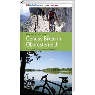 Genuss-Biken in Oberösterreich, Gebundene Ausgabe von Sabine Neuweg,Alois Peham, Trauner, 978-3-85499-741-2