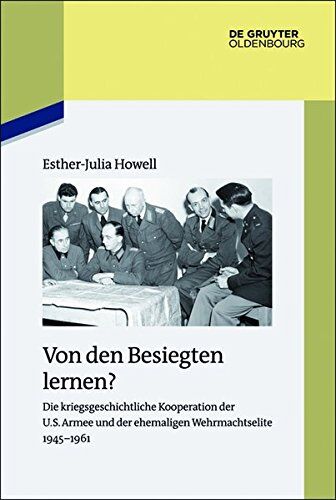 Esther-Julia Howell - Von den Besiegten lernen?: Die kriegsgeschichtliche Kooperation der U.S. Armee und der ehemaligen Wehrmachtselite 1945-1961 (Studien zur Zeitgeschichte, Band 90) - Preis vom 11.10.2026 15:43:13 h