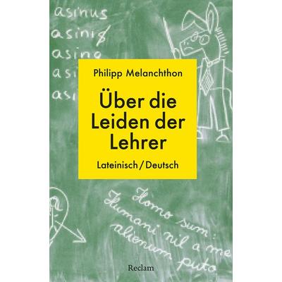 De miseriis paedagogorum / Über die Leiden der Lehrer, Taschenbuch von Philipp Melanchthon, Reclam, Philipp, 978-3-15-014453-4