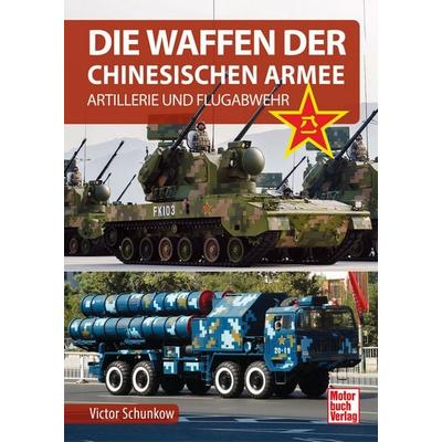 Die Waffen der Chinesischen Armee, Gebundene Ausgabe von Victor Schunkow, Motorbuch Verlag, 978-3-613-04818-8