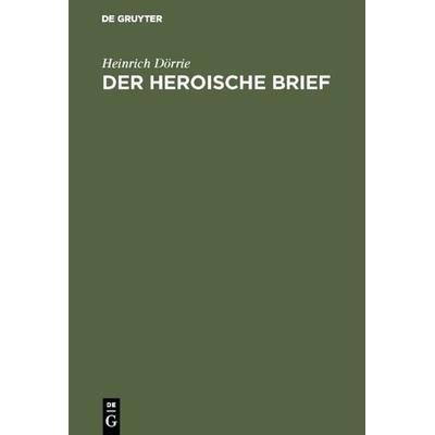 Der heroische Brief, Gebundene Ausgabe von Heinrich Dörrie, De Gruyter, 978-3-11-005159-9