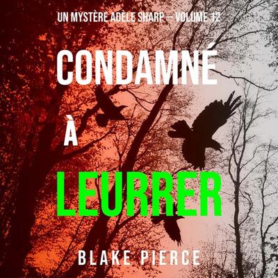 Condamné à Leurrer (Un Mystère Adèle Sharp – Volume 12) - Blake Pierce, Audio, 9781094339276