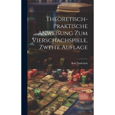 Theoretisch-Praktische Anweisung zum Vierschachspiele, zweite Auflage, Gebundene Ausgabe von Karl Enderlein, Legare Street Press, 978-1-01-998568-7
