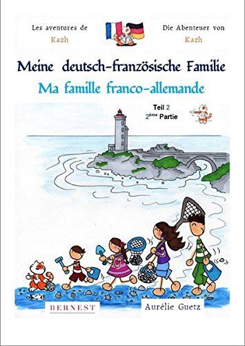 Aurélie Guetz - Les aventures de Kazh. Vol. 1. Ma famille franco-allemande : 2e partie. Meine deutsch-französische Familie : teil 2. Die Abenteuer von Kazh. Vol. 1. Ma famille franco-allemande : 2e partie. Meine deutsch-französische Familie : teil 2 - Pre