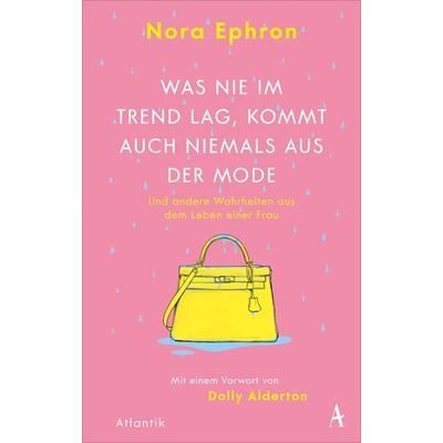 Was nie im Trend lag, kommt auch niemals aus der Mode, Gebundene Ausgabe von Nora Ephron, Atlantik Verlag, 978-3-455-01264-4