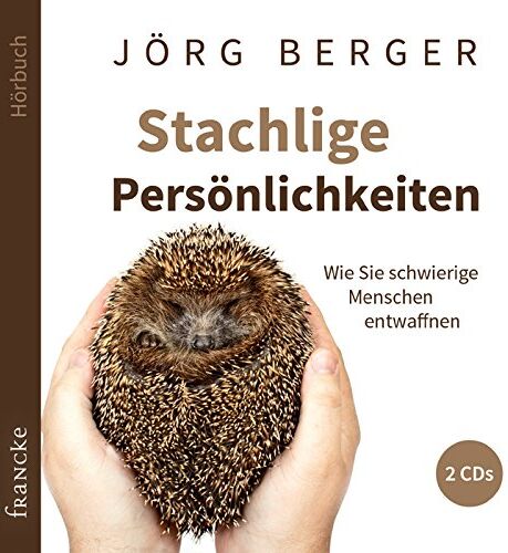 Jörg Berger - Stachlige Persönlichkeiten: Wie Sie schwierige Menschen entwaffnen - Preis vom 11.10.2026 03:10:56 h