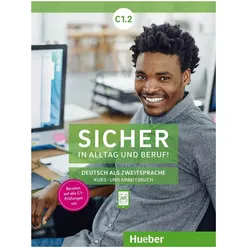 Sicher in Alltag und Beruf! C1.2 KB + AB, Sprachbücher von Susanne Schwalb, Magdalena Matussek, Michaela Perlmann-Balme