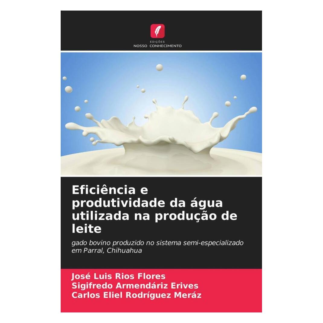 Edicoes Nosso Conhecimento Eficiência e produtividade da água utilizada na produção de leite (Softcover, Carlos Eliel Rodríguez Meráz, José Luis Ríos Flores, Sigifredo Armendáriz Erives) (51418162)