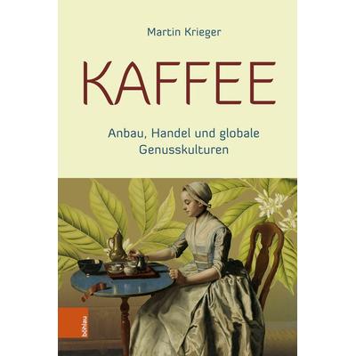 Kaffee, Gebundene Ausgabe von Martin Krieger, Böhlau Köln, 978-3-412-52825-6