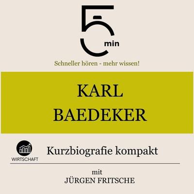 Karl Baedeker: Kurzbiografie kompakt - 5 Minuten,5 Minuten Biografien,Jürgen Fritsche, Audio, 9783754511756