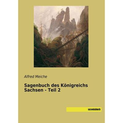 Sagenbuch des Königreichs Sachsen - Teil 2, Taschenbuch von Alfred Meiche, Saxoniabuch.de, 978-3-95770-706-2