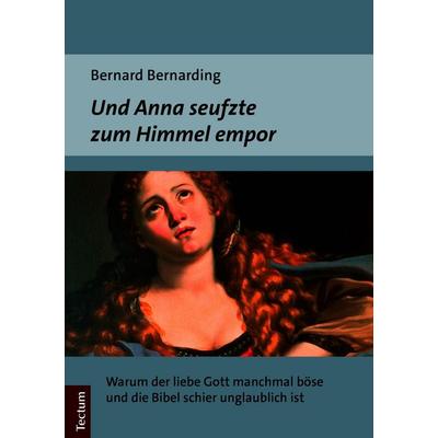 Und Anna seufzte zum Himmel empor, Taschenbuch von Bernard Bernarding, Tectum Wissenschaftsverlag, 978-3-8288-4235-9