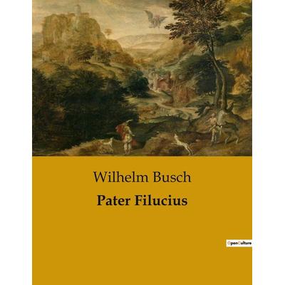 Pater Filucius, Taschenbuch von Wilhelm Busch, BoD - Books on Demand, 979-10-419-0384-9