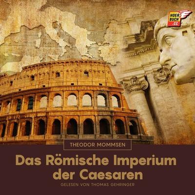 Das Römische Imperium der Caesaren - Theodor Mommsen, Audio, 9783991678182