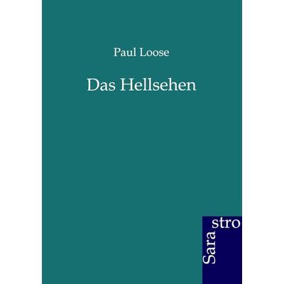 Das Hellsehen, Taschenbuch von Paul Loose, Sarastro, 978-3-86471-174-9
