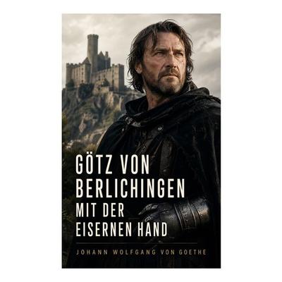 Götz von Berlichingen mit der eisernen Hand, Taschenbuch von Johann Wolfgang von Goethe, E-artnow, 978-80-273-4821-3
