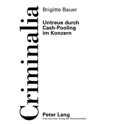 Untreue durch Cash-Pooling im Konzern, Taschenbuch von Brigitte Bauer, Peter Lang GmbH, Internationaler Verlag der Wissenschaften, 978-3-631-57842-1