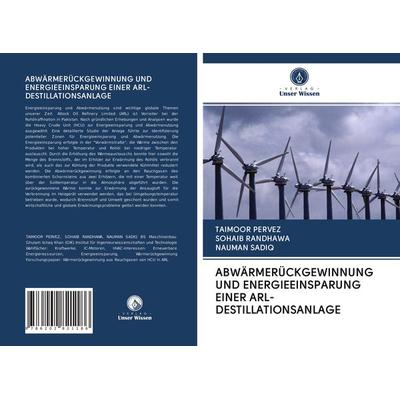 Abwärmerückgewinnung und Energieeinsparung einer Arl-Destillationsanlage, Taschenbuch von Taimoor Pervez,Sohaib Randhawa,Nauman Sadiq, Verlag Unser