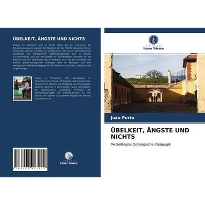 Übelkeit, Ängste und Nichts, Taschenbuch von João Porto, Verlag Unser Wissen, 978-620-3-95792-1