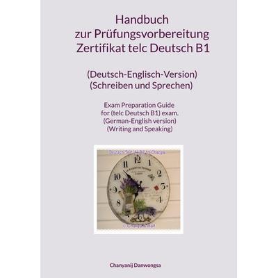 Handbuch zur Prüfungsvorbereitung Zertifikat telc Deutsch B1 (Deutsch-Englisch-Version) (Schreiben und Sprechen) Exam Preparation Guide for (telc