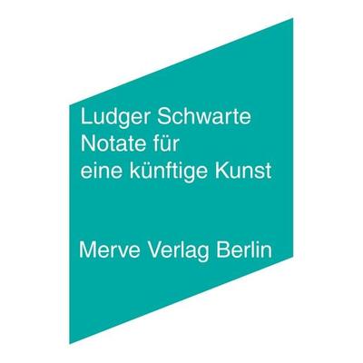 Notate für eine künftige Kunst, Gebundene Ausgabe von Ludger Schwarte, Merve, 978-3-88396-377-8