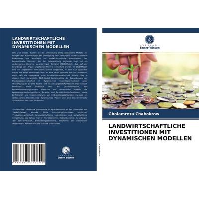 Landwirtschaftliche Investitionen mit Dynamischen Modellen, Taschenbuch von Gholamreza Chabokrow, Verlag Unser Wissen, 978-620-3-37020-1