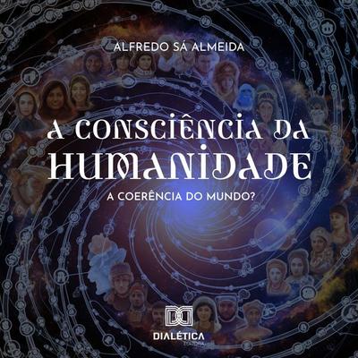 A Consciência da Humanidade - Alfredo Sá Almeida, Audio, 9786527074823