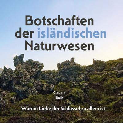 Botschaften der isländischen Naturwesen, Taschenbuch von Claudia Bolk, LöwenStern Verlag, 978-3-9886410-1-4