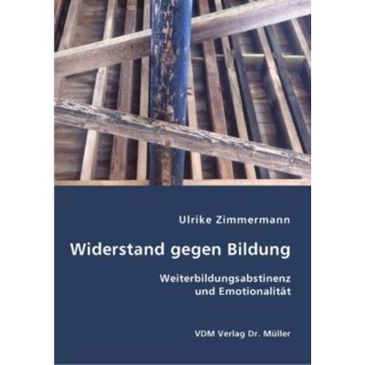 Widerstand gegen Bildung, Taschenbuch von Ulrike Zimmermann, VDM, 978-3-8364-4925-0