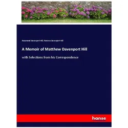 A Memoir of Matthew Davenport Hill, Belletristik von Rosamond Davenport-Hill, Florence Davenport-Hill