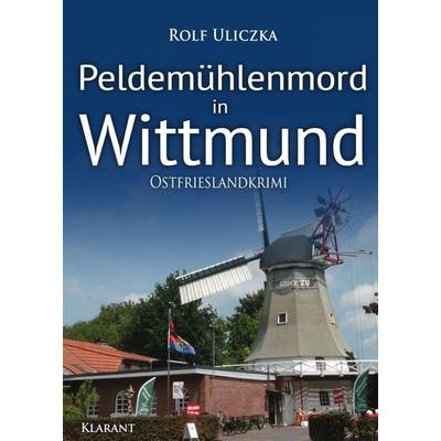 Peldemühlenmord in Wittmund. Ostfrieslandkrimi, Taschenbuch von Rolf Uliczka, Klarant, 978-3-96586-985-1