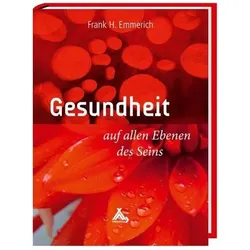 Gesundheit auf allen Ebenen des Seins, Ratgeber von Frank Emmerich