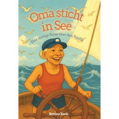 Oma sticht in See, Gebundene Ausgabe von KOCH Bettina, Buchschmiede, 978-3-99192-232-2
