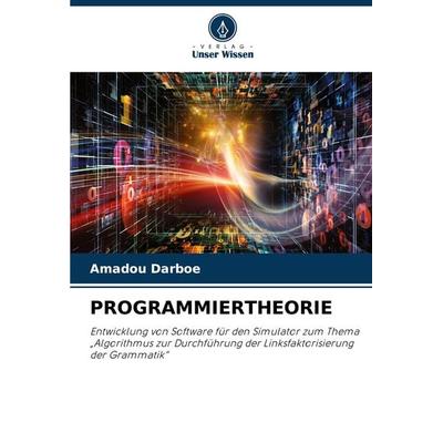 Programmiertheorie, Taschenbuch von Amadou Darboe, Verlag Unser Wissen, 978-620-7-54934-4