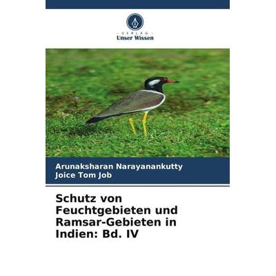 Schutz von Feuchtgebieten und Ramsar-Gebieten in Indien: Bd. IV, Taschenbuch von Arunaksharan Narayanankutty,Joice Tom Job, Verlag Unser Wissen,