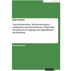 Unterrichtseinheit. Werbebotschaften analysieren und durchschauen. Förderung des kritischen Umg, Schulbücher von Rieke Kurzeia