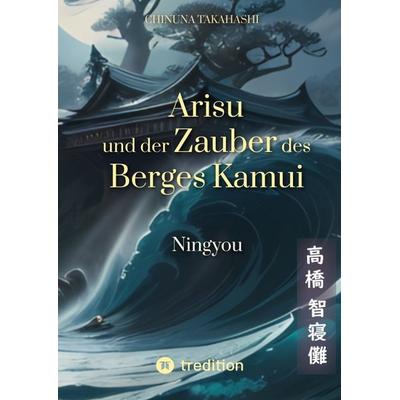 Arisu und der Zauber des Berges Kamui - Band 2, Gebundene Ausgabe von Chinuna Takahashi, Tredition, 978-3-384-04402-0