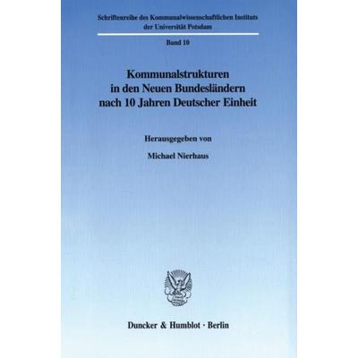 Kommunalstrukturen in den Neuen Bundesländern nach 10 Jahren Deutscher Einheit., Taschenbuch von Michael Nierhaus, Duncker & Humblot,