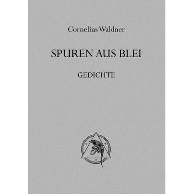 Spuren aus Blei, Gebundene Ausgabe von Cornelius Waldner, BoD – Books on Demand, 978-3-7448-6882-2