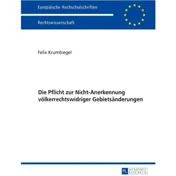 Die Pflicht zur Nicht-Anerkennung völkerrechtswidriger Gebietsänderungen, Fachbücher von Felix Krumbiegel