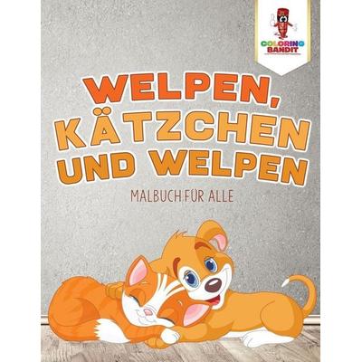 Welpen, Kätzchen und Welpen, Taschenbuch von Coloring Bandit, Speedy Publishing Canada Ltd, 978-0-228-21144-0