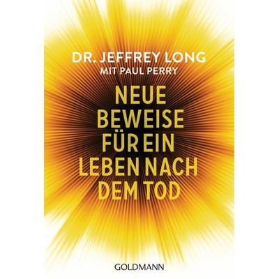 Neue Beweise für ein Leben nach dem Tod, Taschenbuch von Jeffrey Long,Paul Perry, Goldmann, 978-3-442-22214-8