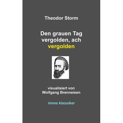 Den grauen Tag vergolden, ach vergolden, Taschenbuch von Theodor Storm, BoD – Books on Demand, 978-3-7693-5563-5