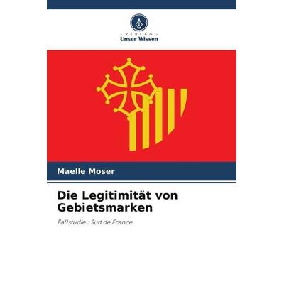 Die Legitimität von Gebietsmarken, Taschenbuch von Maelle Moser, Verlag Unser Wissen, 978-620-6-02505-4
