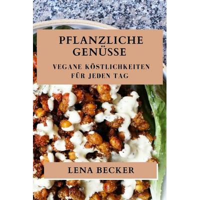 Pflanzliche Genüsse, Taschenbuch von Lena Becker, Maria Sartori, 978-1-83579-207-0