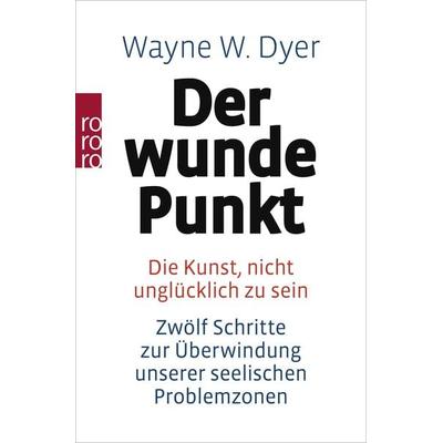 Der wunde Punkt, Taschenbuch von Wayne W. Dyer, Rowohlt Taschenbuch, 978-3-499-17384-4